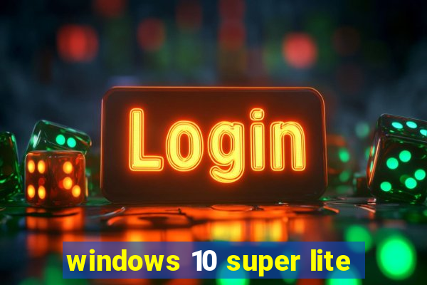 windows 10 super lite